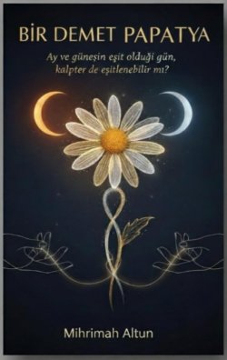 Mihrimah Altun / Bir Demet Papatya / 12.𝓑𝓸𝓵𝓾𝓶