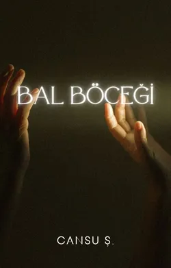 Cansu Ş. / BAL BÖCEĞİ / 1.BÖLÜM