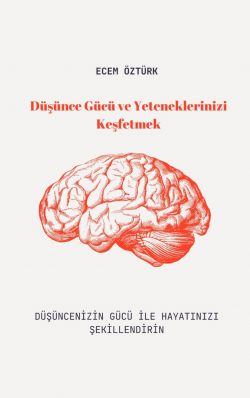 Ecem öztürk / Düşünce gücü ve Yeteneklerinizi Keşfetmek / DÜŞÜNCENİN GÜCÜ