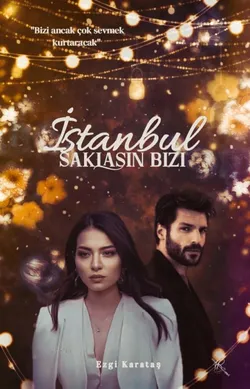 Ezgi Karataş / İstanbul Saklasın Bizi / 38. Bölüm: 'Kalmaktan Söz Ederken Gitmek'