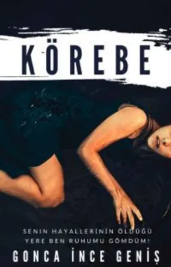 Gonca Geniş / KÖREBE / Bölüm 1: İNFAZ EDİLEN RUHLAR