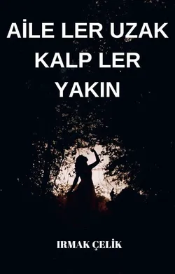 ırmak çelik / Aile ler uzak kalp ler yakın / 1. Bölüm