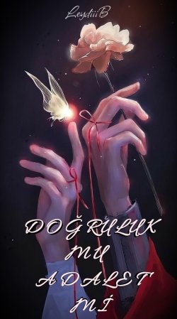 LeydiBiii / DOĞRULUK MU ADALET Mİ / BÖLÜM - 1