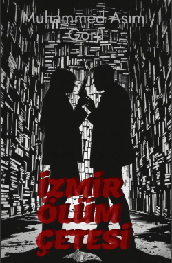 Muhammet Asım Görü / İzmir Ölüm Çetesi / 4.Bölüm: Karanlığın Kıyısında 