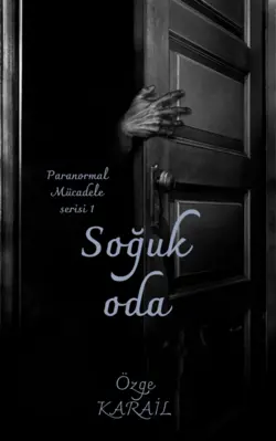Özge Karail / Soğuk Oda ( Paranormal Mücadele Serisi 1) / Hayalet Hikayesi
