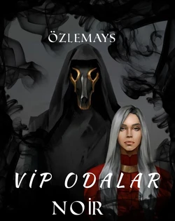Özlem Durmuş / VİP ODALAR *Noir* / 21.BÖLÜM