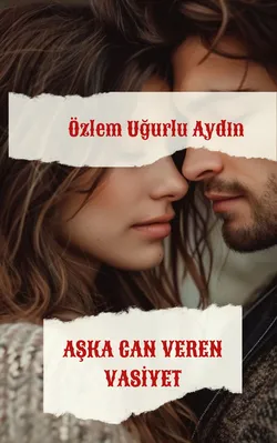 Özlem Uğurlu Aydın / AŞKA CAN VEREN VASİYET-BASILI ESER / 2. Bölüm
