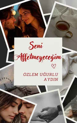 Özlem Uğurlu Aydın / SENİ AFFETMEYECEĞİM (TAMAMLANDI) / 13.BÖLÜM