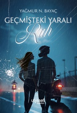 Yağmur N. B. / GEÇMİŞTEKİ YARALI RUH (KİTAP OLDU!) / 4.BÖLÜM: ÜZERİNDE KALAN VEDALAR