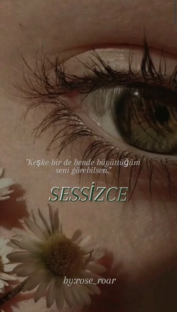 Rosiee / SESSİZCE / yedi: görmek bilmekten çok acıtıyor