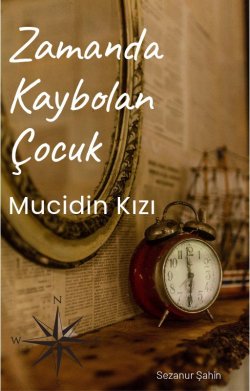 ⭐️Sezanur Şahin⭐️❄️ / Zamanda Kaybolan Çocuk / Bölüm 1: Zamanda Yolculuk