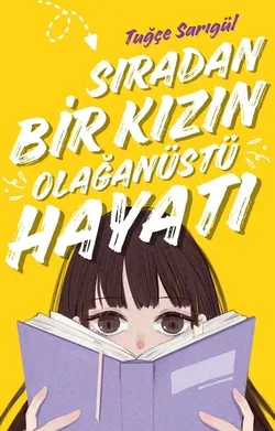 tuğçe sarıgül / Sıradan Bir Kızın Olağanüstü Hayatı / BİRİNCİ BÖLÜM