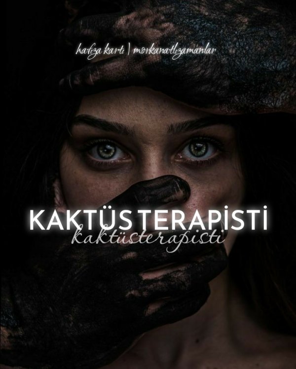 morkanatlızamanlar / Hafıza Kartı / 14. Kaktüs Terapisti