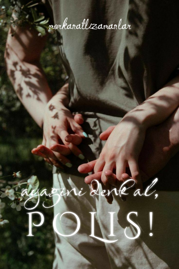 morkanatlızamanlar / ayağını denk al, polis |texting / ¹⁴