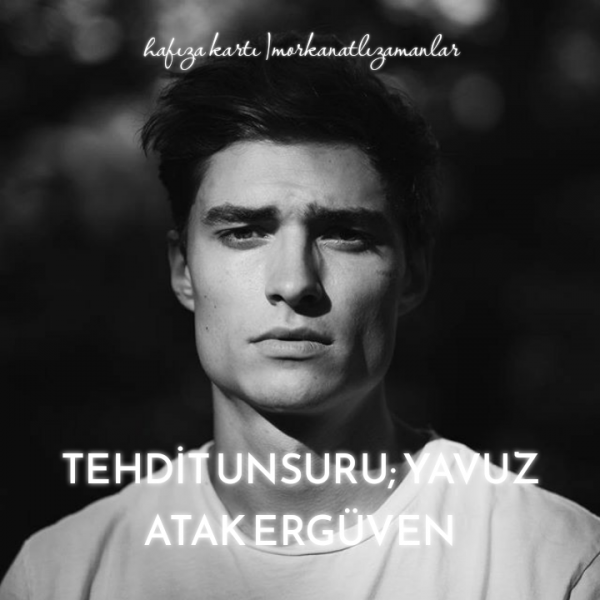 morkanatlızamanlar / Hafıza Kartı / 24. Tehdit Unsuru; Yavuz Atak ERGÜVEN