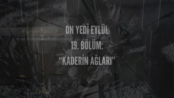 Esma Tonguc / 17 EYLÜL / 19. KADERİN AĞLARI
