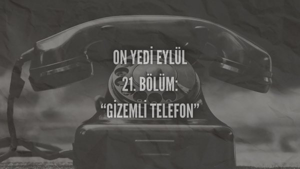 Esma Tonguc / 17 EYLÜL / 21. GİZEMLİ TELEFON