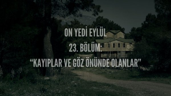 Esma Tonguc / 17 EYLÜL / 23. KAYIPLAR VE GÖZ ÖNÜNDE OLANLAR