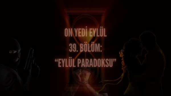 Esma Tonguc / 17 EYLÜL / 39. EYLÜL PARADOKSU