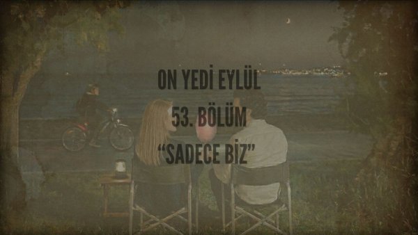 Esma Tonguc / 17 EYLÜL / 53. SADECE BİZ