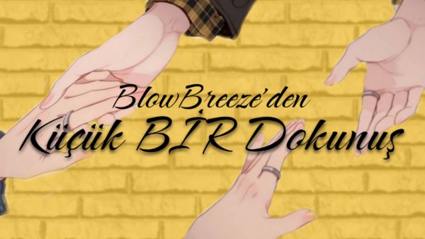 BlowBreeze / Küçük Bir Dokunuş / Küçük Bir Tanıtım