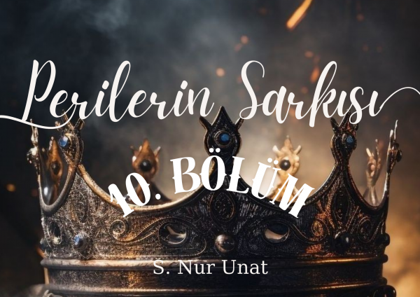 S. Nur Unat / PERİLERİN ŞARKISI / 10. Bölüm