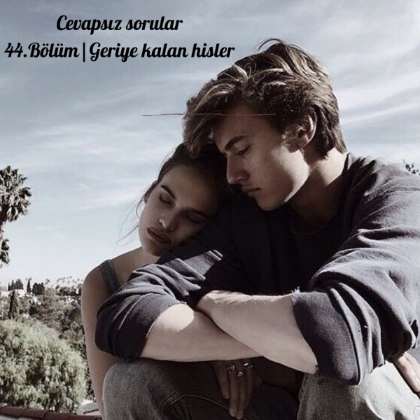 ~Mariposa negra🪷 / Cevapsız sorular(Düzenlenecek) / 44.Bölüm|Geriye kalan hisler