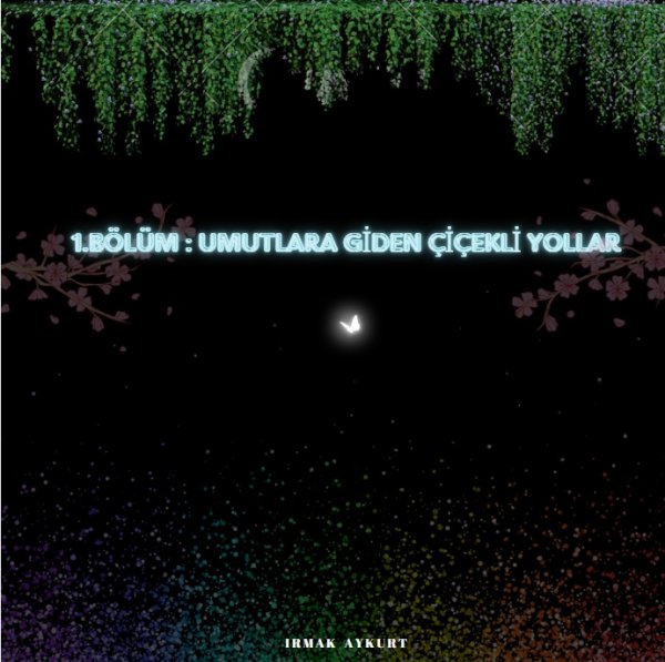 Irmak Aykurt / Umudun Rengi / 1. Bölüm : Umutlara Giden Çiçekli Yollar