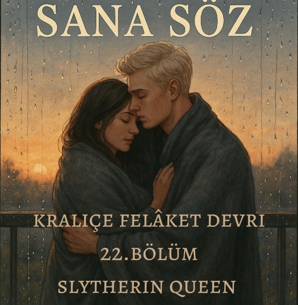 Slytherin queen / Kraliçe felâket devri / 22.bölüm sana söz